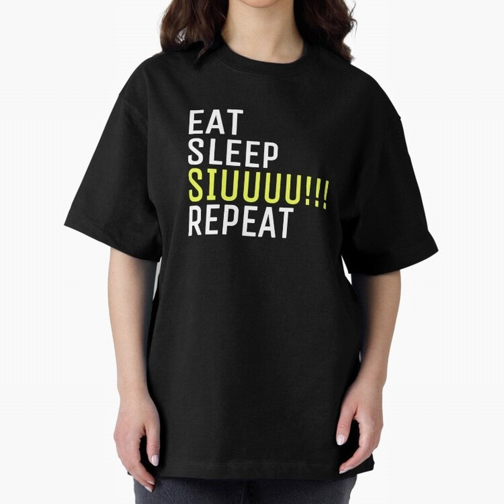 Eat sleep siuuu repeat Oversized T-Shirt Keep the Legacy of FIFA World Cup 2026 Spirit, Celebrating Germany, Messi, Neymar and Mbappe, Stadium Chants, National Pride, Trophy Dreams and Unforgettable Football Memories; Perfect for Supporters Who