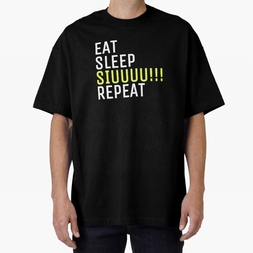 Eat sleep siuuu repeat Oversized T-Shirt Keep the Legacy of FIFA World Cup 2026 Spirit, Celebrating Germany, Messi, Neymar and Mbappe, Stadium Chants, National Pride, Trophy Dreams and Unforgettable Football Memories; Perfect for Supporters Who