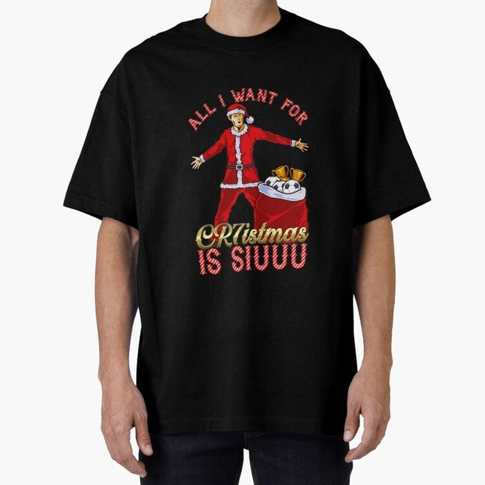 All I Want for CR7istmas is SIUUU - Cristiano Ronaldo / Manchester United MUFC Christmas Jumper/T-Shirt Design Oversized T-Shirt Unlock FIFA World Cup 2026 USA Canada Mexico Spirit, Inspired by Netherlands, Mbappe and Neymar, Retro Football Energy,