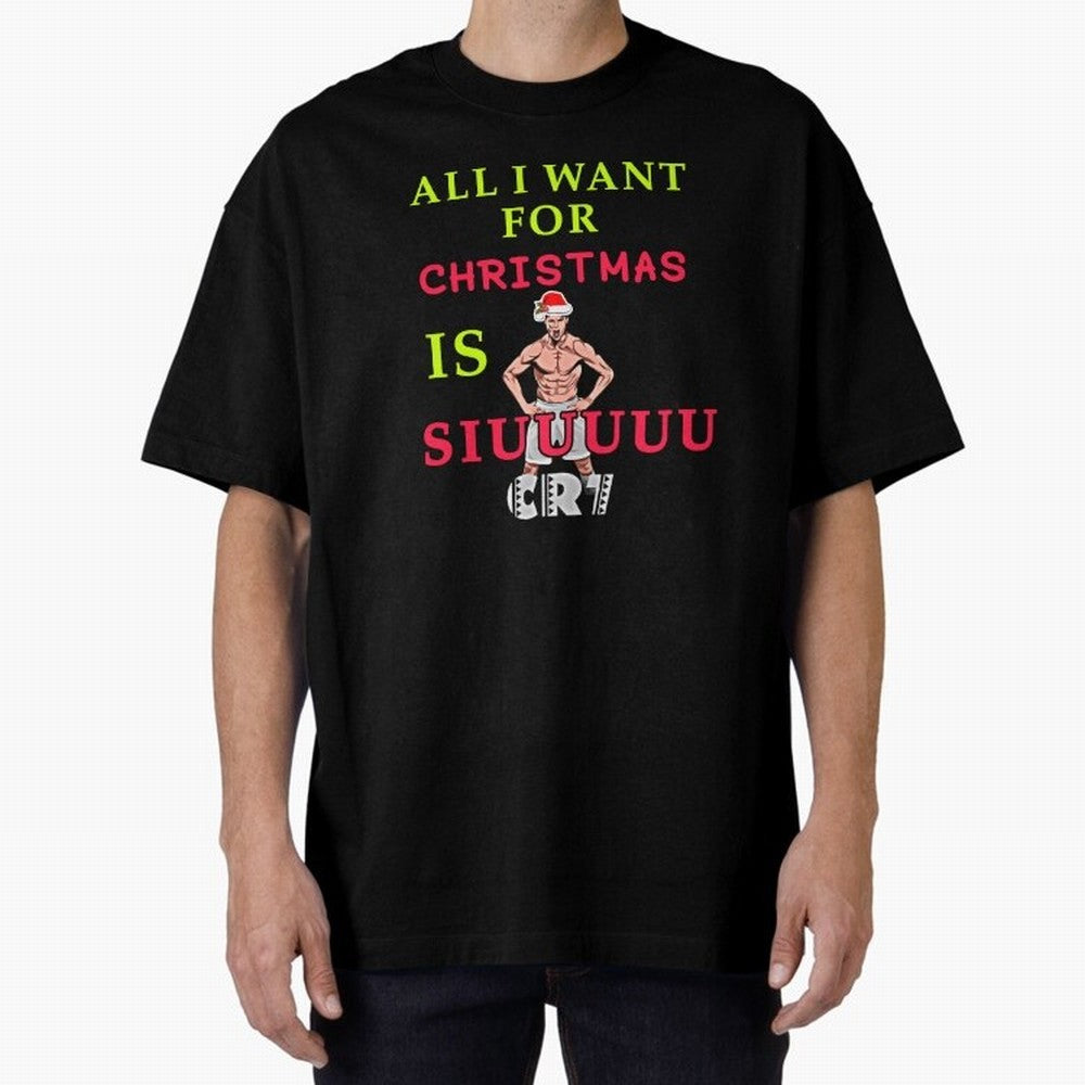 All i want for christmas is siuuu Oversized T-Shirt Celebrate Fan Favorites in FIFA World Cup 2026 USA Canada Mexico Celebrating Cristiano Ronaldo, Argentina and Brazil Energy, Classic Soccer Heritage, Championship Pressure, Fan Loyalty and