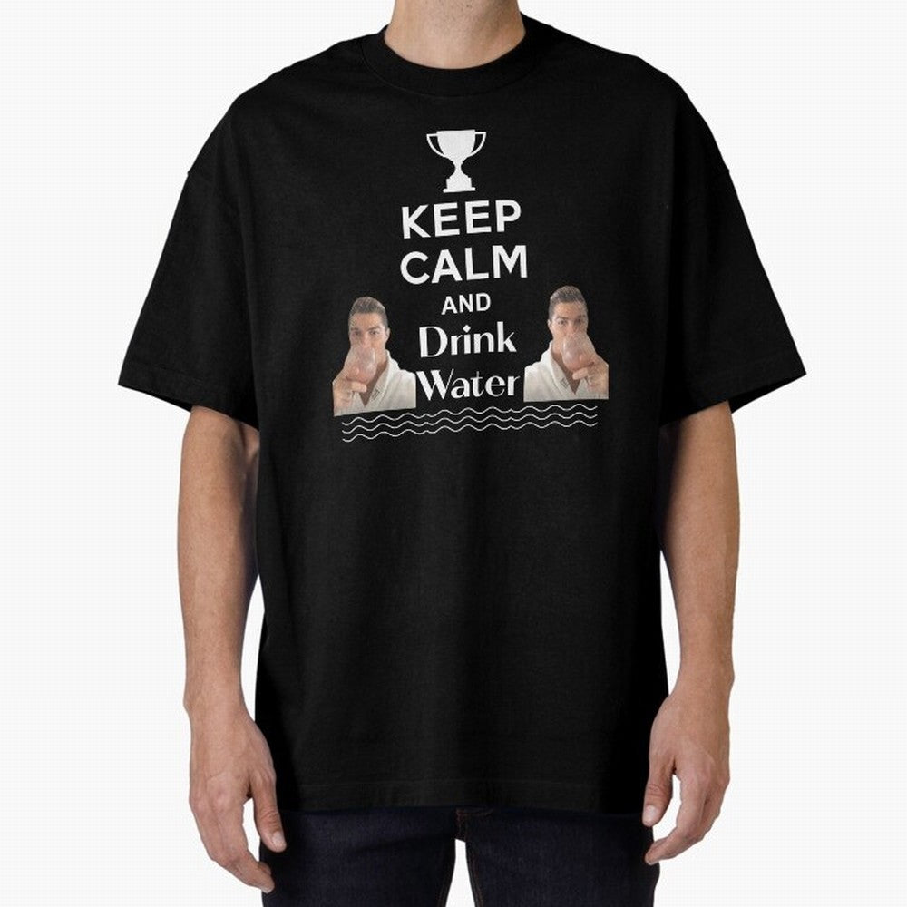 Keep Calm and Drink Water - Cristiano Ronaldo Oversized T-Shirt Celebrate Unforgettable Nights in FIFA World Cup 2026 Group Stage Spirit, Highlighting England and Germany, Mbappe and Neymar, Retro Football Energy, Iconic Rivalries, Trophy Chase