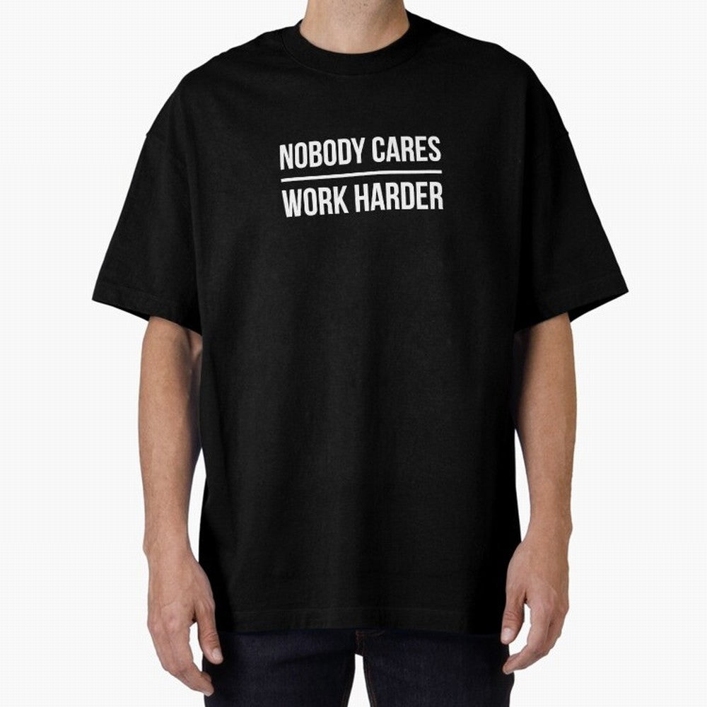 Nobody Cares Work Harder (Black Design) Oversized T-Shirt Treasure FIFA World Cup 2026 USA Canada Mexico Spirit, Featuring France and Portugal, CR7, Stadium Chants, National Pride, Trophy Dreams and Unforgettable Football Memories; Perfect for