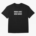 Nobody Cares Work Harder (Black Design) Oversized T-Shirt Treasure FIFA World Cup 2026 USA Canada Mexico Spirit, Featuring France and Portugal, CR7, Stadium Chants, National Pride, Trophy Dreams and Unforgettable Football Memories; Perfect for