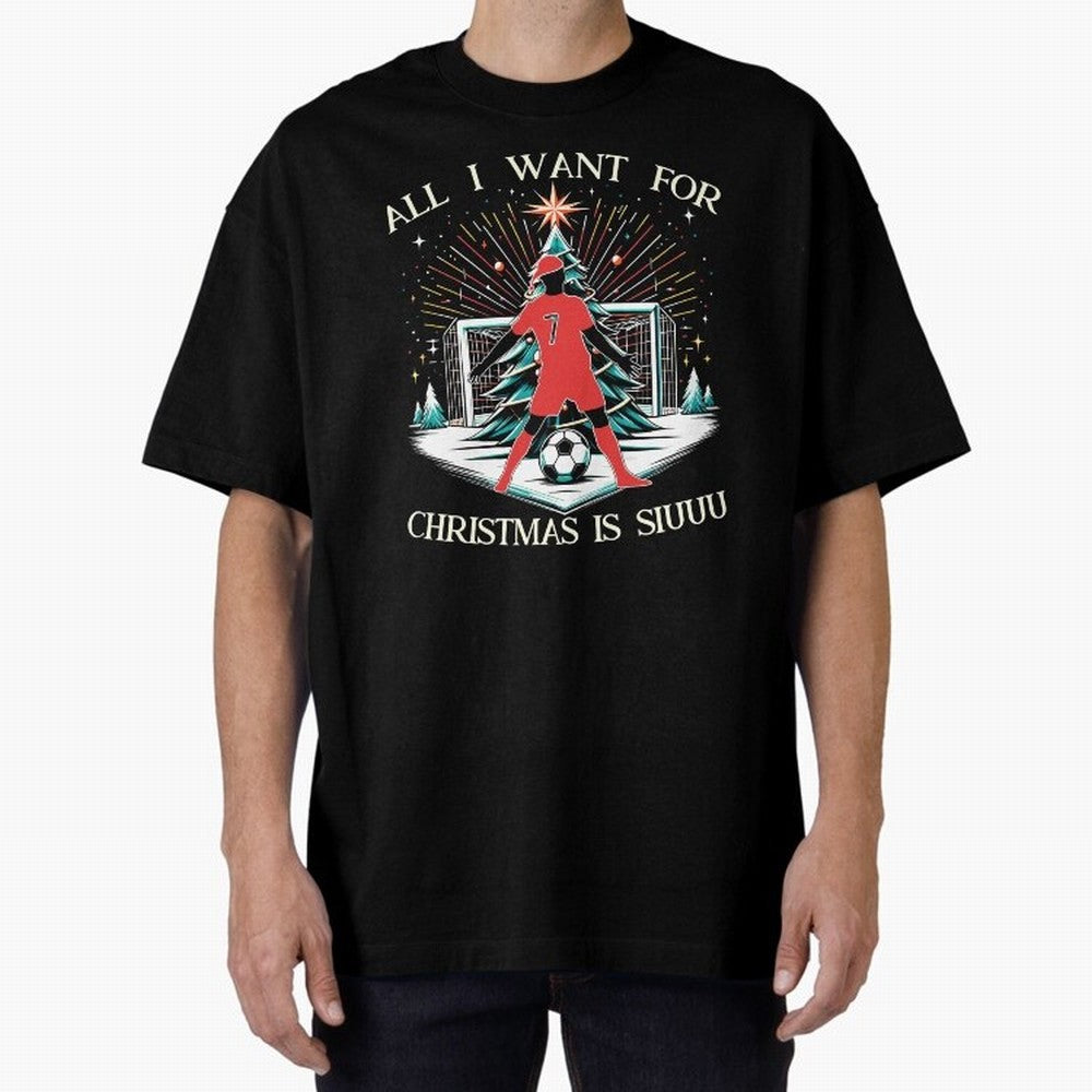 All I Want For Christmas Is Siuuu CR7 fans Christian Ronaldo Xmas Oversized T-Shirt Turn Football Passion into FIFA World Cup 2026 Highlighting Cristiano Ronaldo, France Energy, Game Day Rituals, Football Legends, Country Pride and the Road to the
