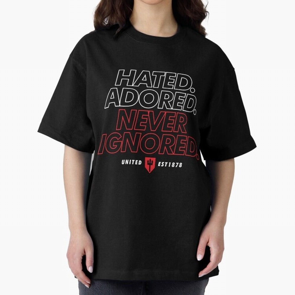 Hated, Adored, Never Ignored - Manchester United! Oversized T-Shirt Turn Football Passion into Match Day Hype around FIFA World Cup 2026 USA Canada Mexico, CR7, Portugal, Football History, Final Match Energy, Crowd Noise and Once in a Lifetime