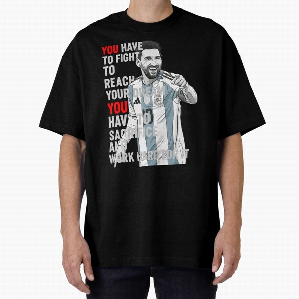 Lionel Messi Dream & Sacrifice Oversized T-Shirt Treasure Global Football Passion for FIFA World Cup 2026, Driven by Messi, CR7 and Mbappe, Spain and Netherlands, Worldwide Fan Energy, Dramatic Goals, Stadium Lights and Championship Celebrations;