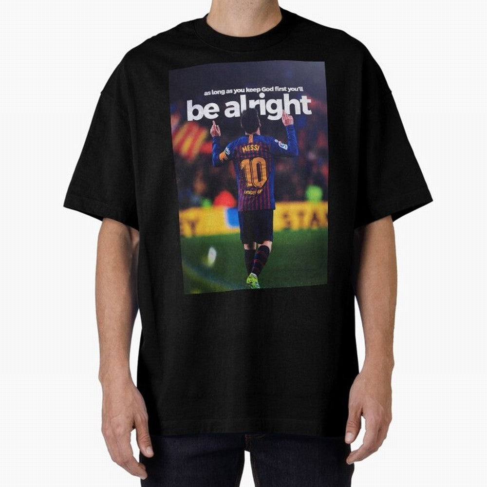 Lionel Messi - As long as you keep God first you'll be alright Oversized T-Shirt Honor the Football Icons of FIFA World Cup 2026 USA Canada Mexico Spirit, Inspired by Germany, Haaland, Retro Football Energy, Iconic Rivalries, Trophy Chase Drama and
