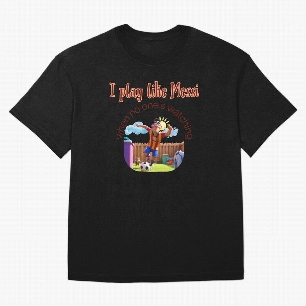 Funny Soccer Shirt & Mug ¨C I Play Like Messi When No One¡¯s Watching Oversized T-Shirt Celebrate Football Dreams Across FIFA World Cup 2026 with Haaland and Mbappe, Germany Energy, Tournament Hype, Historic Matchups, Family Viewing Parties and