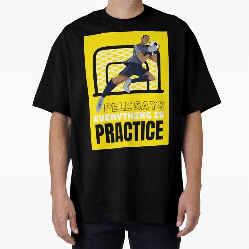 Pele Says Everything is Pratice Graphic Oversized T-Shirt Discover Match Day Hype around FIFA World Cup 2026, Cristiano Ronaldo, Haaland and CR7, Brazil, Vintage Soccer Flavor, Modern Football Stars, National Flags and Final Night Emotion; Ideal