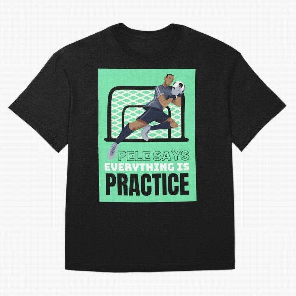 Pele Says Everything is Pratice Graphic Classic T-Shirt Embrace Match Day Hype around FIFA World Cup 2026, Neymar, Haaland and Cristiano Ronaldo, Spain, Fan Favorite Moments, National Team Passion, Big Match Drama and Soccer History; Perfect for