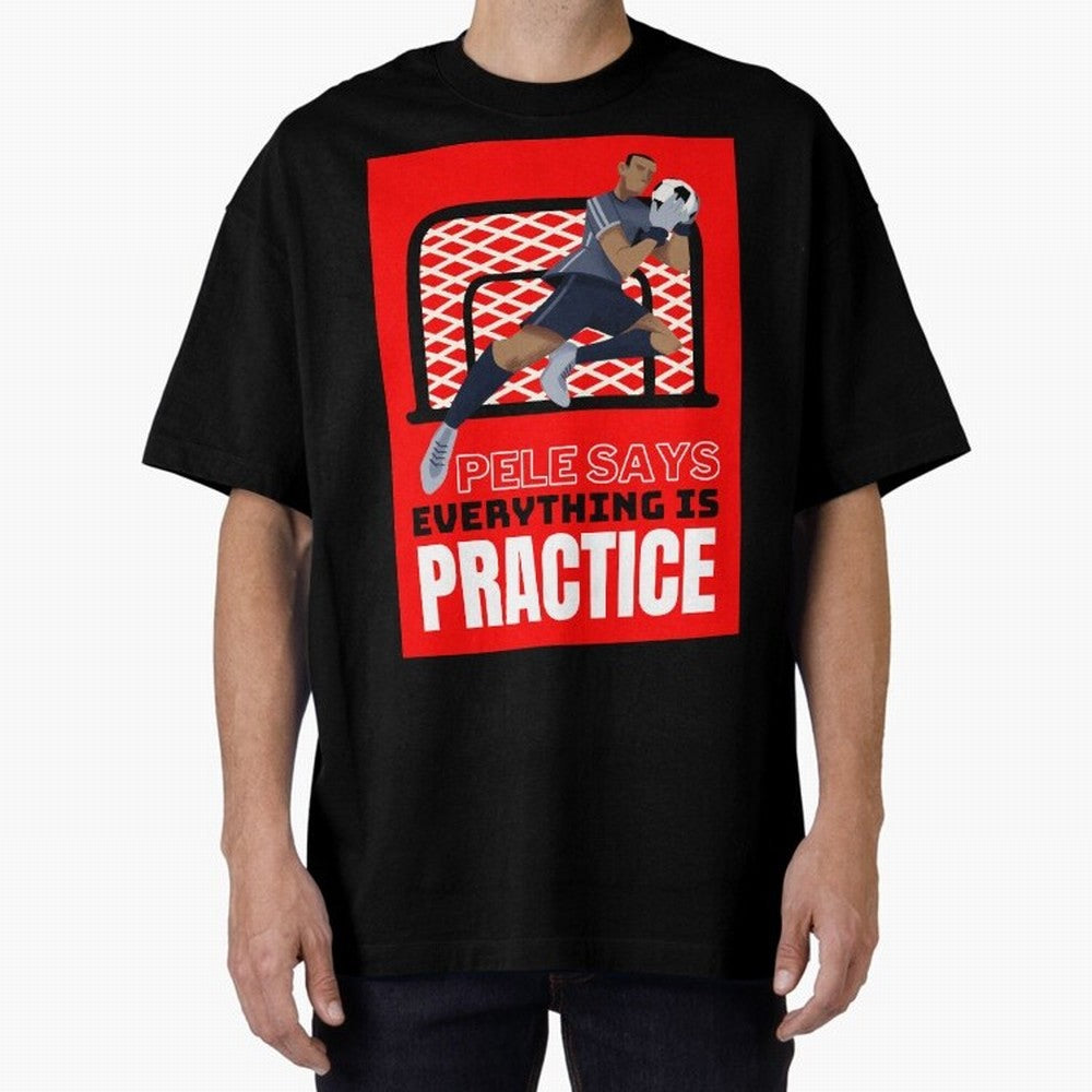 Pele Says Everything is Pratice Graphic Classic T-Shirt Unlock Global Football Passion for FIFA World Cup 2026 USA Canada Mexico, Driven by Messi, Germany, Worldwide Fan Energy, Dramatic Goals, Stadium Lights and Championship Celebrations; Made for