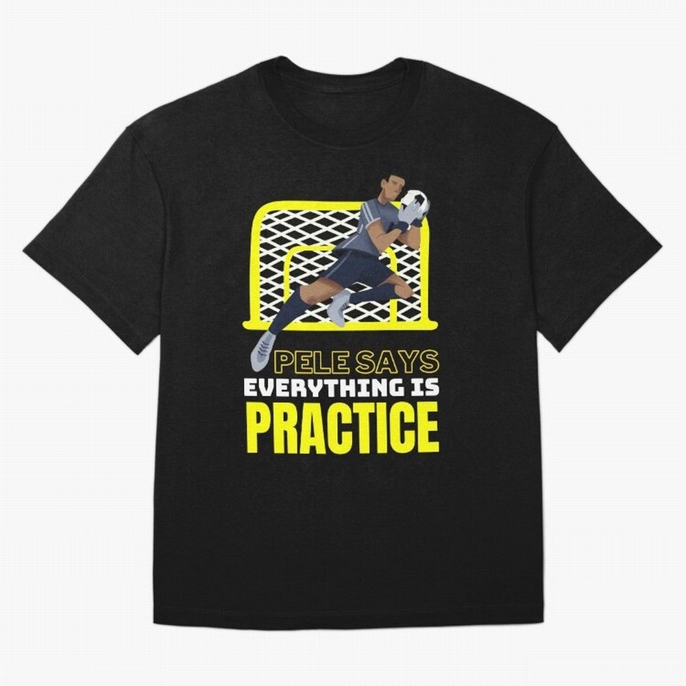 Pele Says Everything is Pratice Graphic Classic T-Shirt Spotlight the FIFA World Cup 2026 Journey through Messi, CR7 and Mbappe Highlights, England, France and Netherlands Pride, Football Passion, Legendary Performances, Festival Vibes and