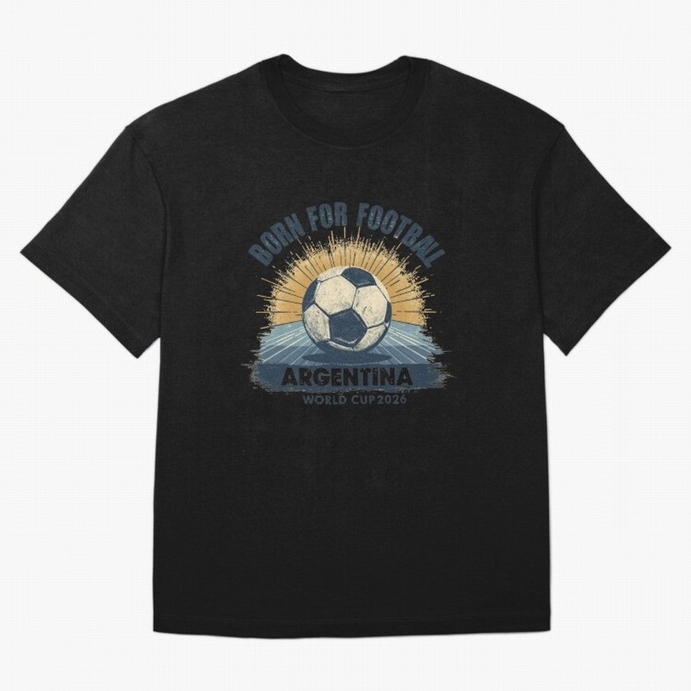Born For Football Argentina World Cup 2026 Classic T-Shirt Live the Energy of FIFA World Cup 2026 Spirit, Celebrating Brazil, Portugal and Argentina, CR7, Football Passion, Legendary Performances, Festival Vibes and Supporter Community; Ideal for
