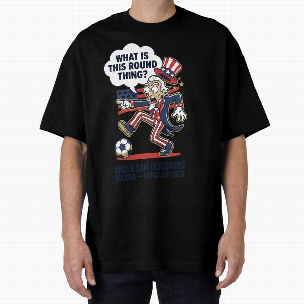 Uncle Sam Discovers Soccer ¡ª What Is This Round Thing V1 Classic T-Shirt Enjoy the Biggest Football Party of the FIFA World Cup 2026 Journey through CR7 and Messi Highlights, England Pride, Retro Football Energy, Iconic Rivalries, Trophy Chase