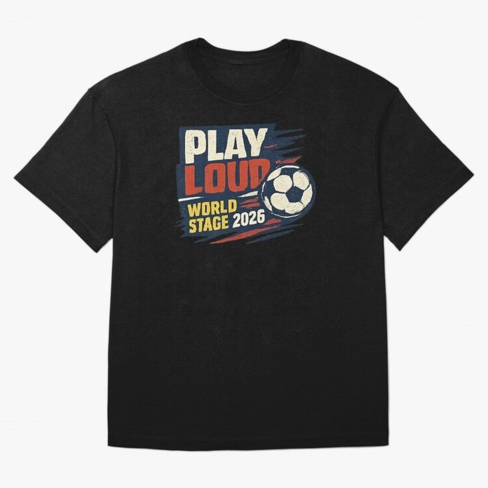 Play Loud Soccer Fan Vintage Sports Graphic 2026 Classic T-Shirt Celebrate Global Passion for Global Football Passion for FIFA World Cup 2026, Filled with Neymar, Haaland and Cristiano Ronaldo, France, Stadium Chants, National Pride, Trophy Dreams