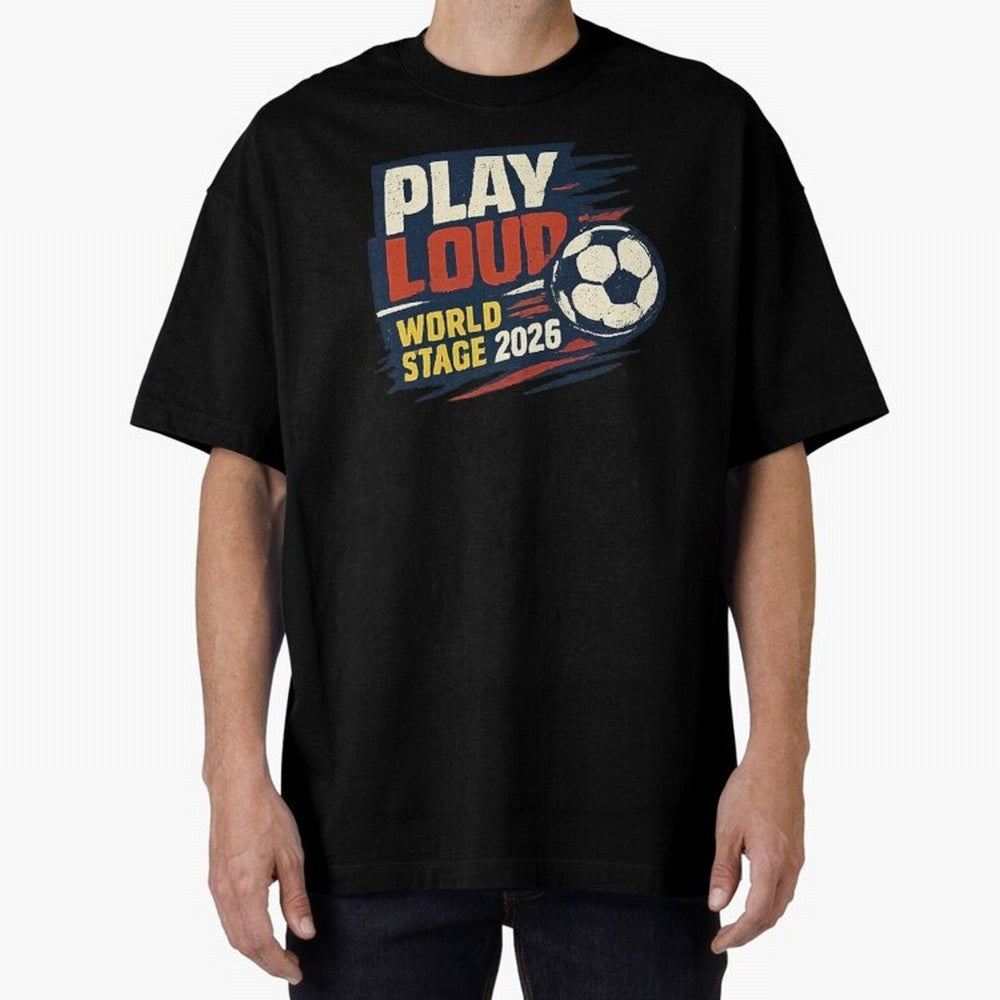 Play Loud Soccer Fan Vintage Sports Graphic 2026 Classic T-Shirt Celebrate Global Passion for Global Football Passion for FIFA World Cup 2026, Filled with Neymar, Haaland and Cristiano Ronaldo, France, Stadium Chants, National Pride, Trophy Dreams