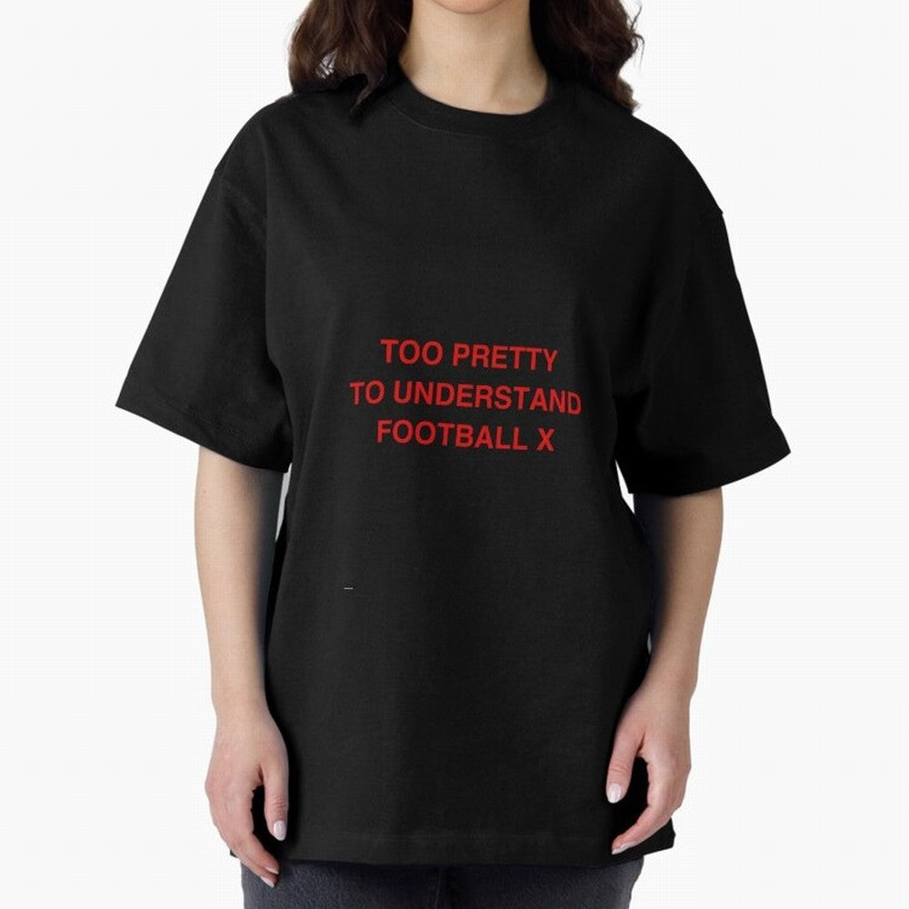 Too pretty to understand football Oversized T-Shirt Keep Football History Alive during FIFA World Cup 2026 USA Canada Mexico Celebrating CR7, Brazil, Portugal and Argentina Energy, Championship Spirit, Famous Goals, Roaring Crowds and International