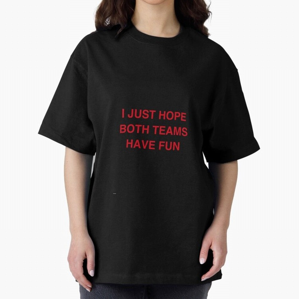 I just hope both teams have fun! Oversized T-Shirt Join Match Day Hype around FIFA World Cup 2026 USA Canada Mexico, Cristiano Ronaldo, Spain and Netherlands, Stadium Chants, National Pride, Trophy Dreams and Unforgettable Football Memories;