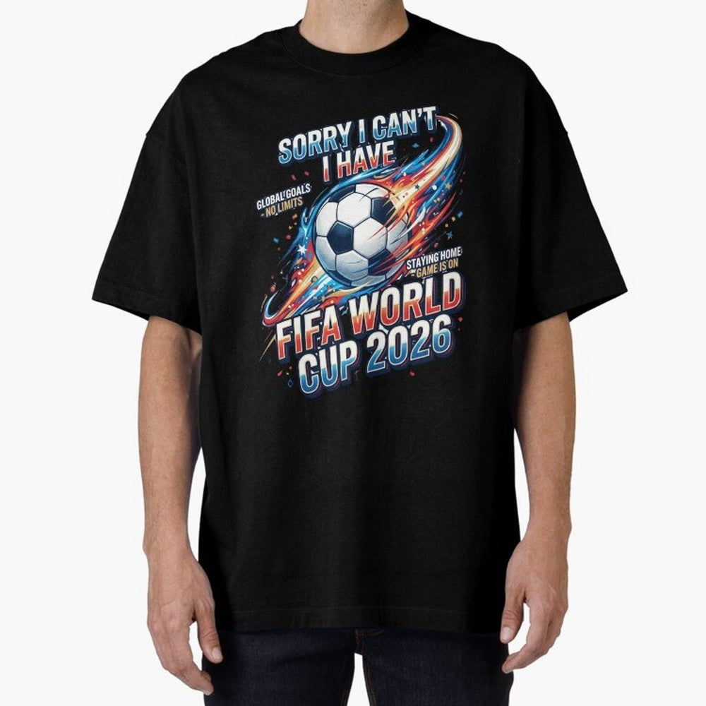 Sorry I Cant I Have FIFA World Cup 2026 USA Soccer Fan Funny Football Quote Oversized T-Shirt Celebrate Rivalries and Pride in Match Day Hype around FIFA World Cup 2026 USA Canada Mexico, Neymar, Spain, Goal Celebration Energy, Supporter Heritage,