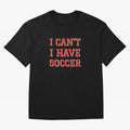 I can't, I have soccer Oversized T-Shirt Share FIFA World Cup 2026 Spirit, Filled with Argentina, France and Brazil, Cristiano Ronaldo, Classic Soccer Heritage, Championship Pressure, Fan Loyalty and International Pride; Perfect for Supporters Who