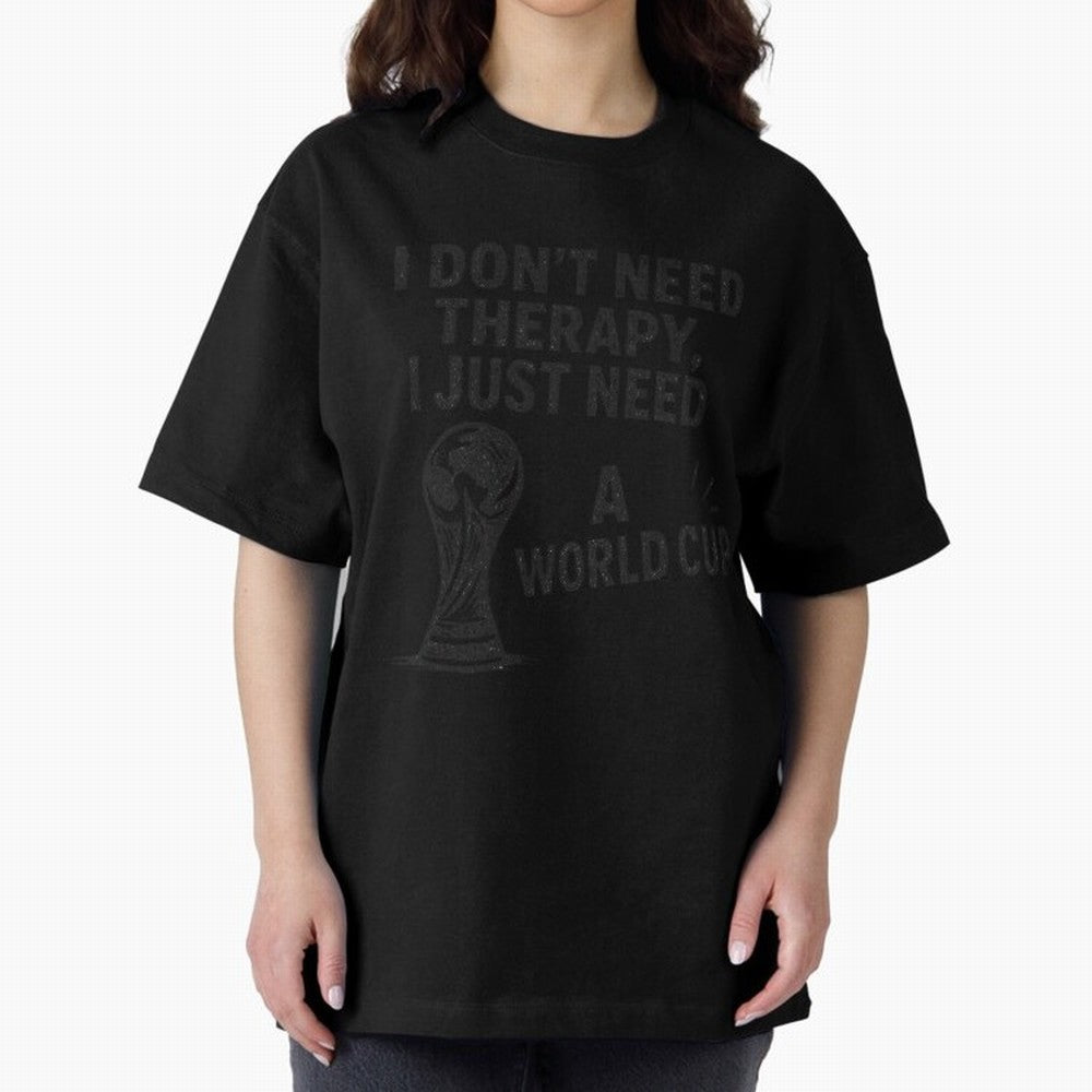 I Don't Need Therapy I Just Need A World Cup Funny Football Oversized T-Shirt Live the Energy of FIFA World Cup 2026 Group Stage Spirit, Capturing Argentina, France and Brazil, Messi and Cristiano Ronaldo, Goal Celebration Energy, Supporter