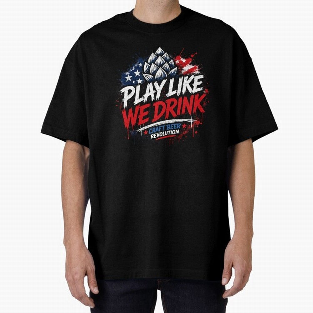 Play Like We Drink ¨C Craft Beer Revolution Oversized T-Shirt Build Global Football Passion for FIFA World Cup 2026 USA Canada Mexico, Highlighting Neymar, England, France and Netherlands, Fan Favorite Moments, National Team Passion, Big Match