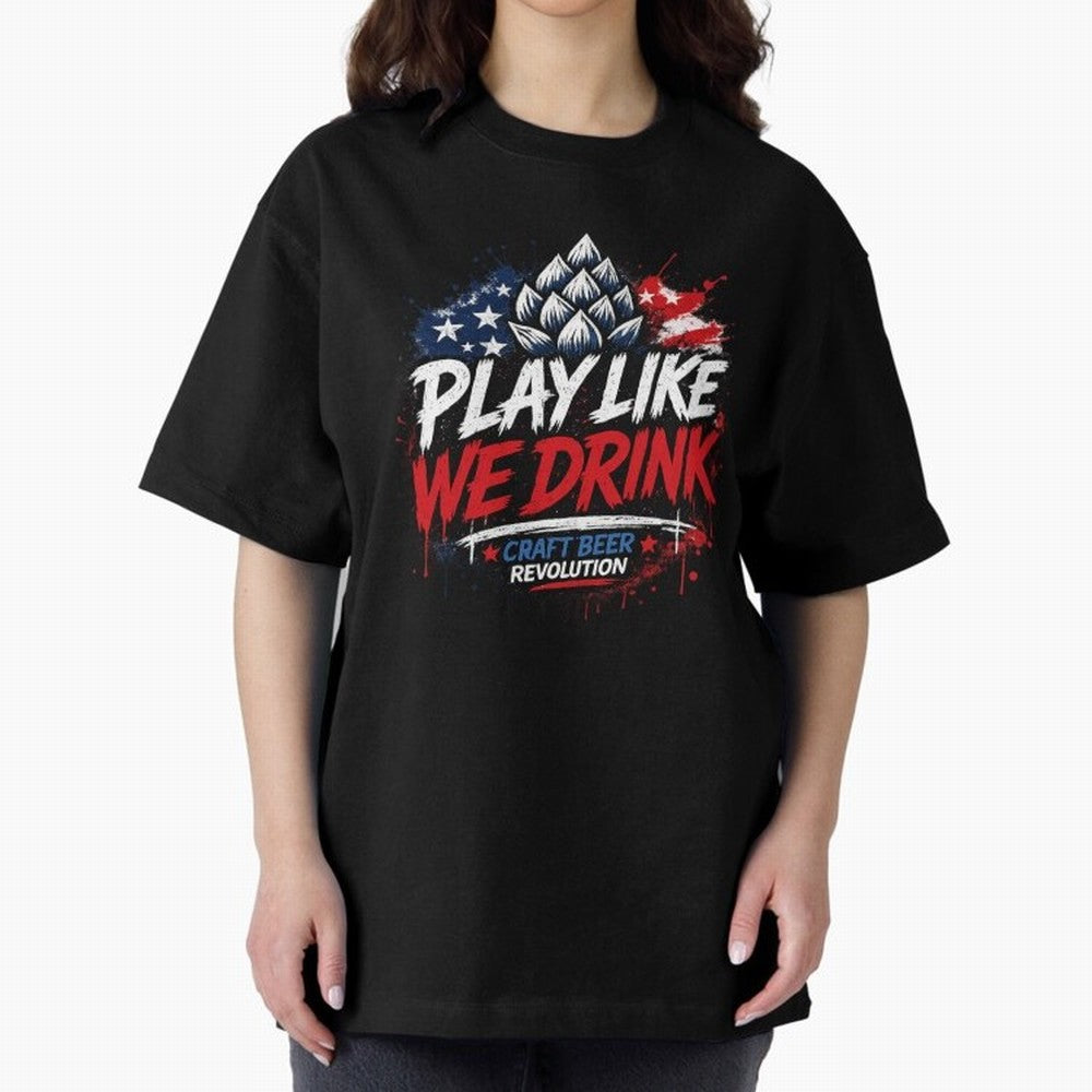 Play Like We Drink ¨C Craft Beer Revolution Oversized T-Shirt Build Global Football Passion for FIFA World Cup 2026 USA Canada Mexico, Highlighting Neymar, England, France and Netherlands, Fan Favorite Moments, National Team Passion, Big Match